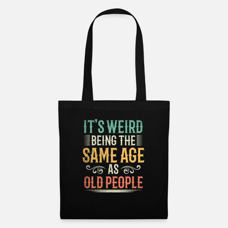 Its Weird Being The Same Age As Old People - Stoffbeutel - Schwarz
