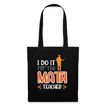 Ich mache es für den Mathelehrer - Stoffbeutel - Schwarz - Vorne