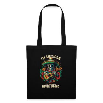 I'm A Mexican Let's Assume I'm Never Wrong Mexico - Stoffbeutel - Schwarz - Vorne