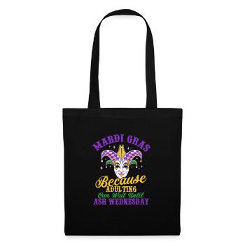 Mardi Gras Because adulting can wait until Ash Par - Stoffbeutel - Schwarz - Vorne