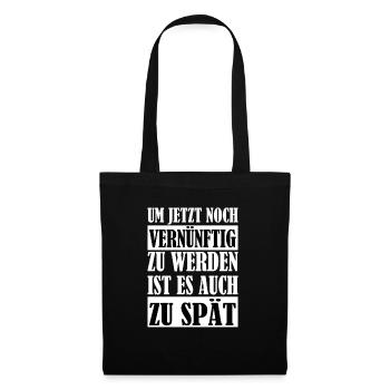 Zu Spät um vernünftig zu werden Spruch witzig - Stoffbeutel - Schwarz - Vorne