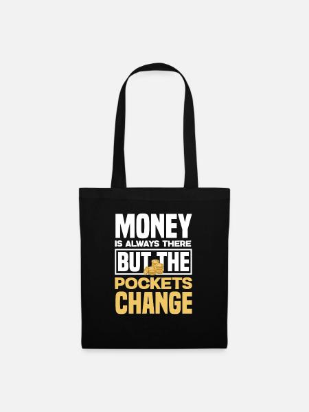 Money Is Always There But The Pockets Change - Stoffbeutel - Schwarz