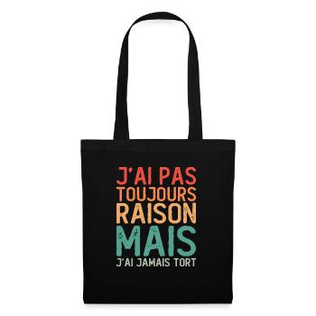J'ai pas toujours raison mais j'ai jamais tort - Sac en tissu - noir - Devant