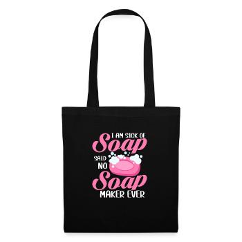 I Am Sick Of Soap Said No Soap Maker Ever Soapmake - Stoffbeutel - Schwarz - Vorne