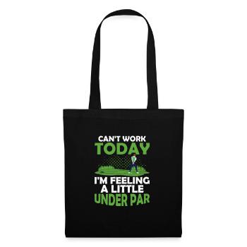 Can't Work Today I'm Feeling A Little Under Par Go - Tote Bag - black - Front