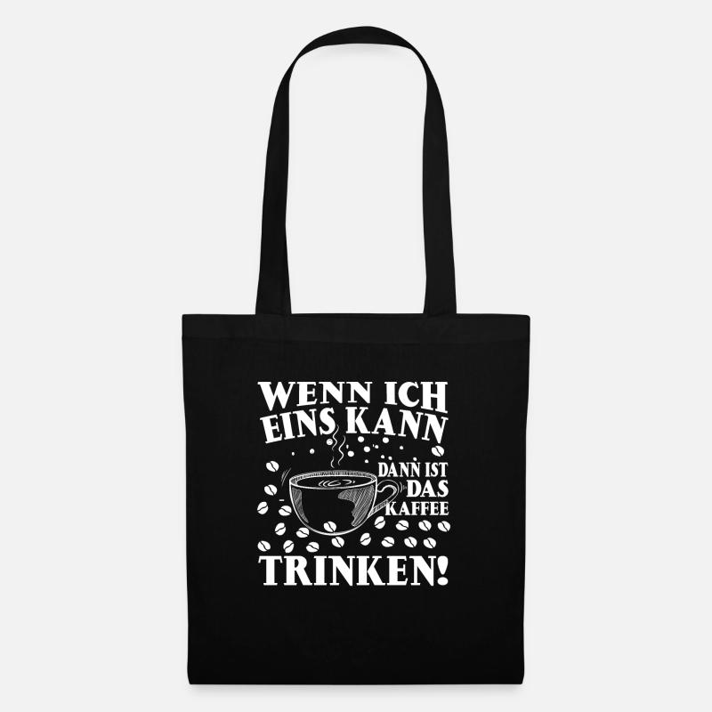 Wenn Ich Ein Was Kann Dann Ist Das Kaffee Trinken - Stoffbeutel - Schwarz