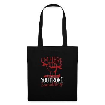 I'm here because you broke something - Tote Bag - black - Front