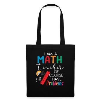 I'm A Math Teacher Of Course I Have Problems - Tote Bag - black - Front