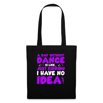 A Day Without Dance Is Like - Tote Bag - black - Front