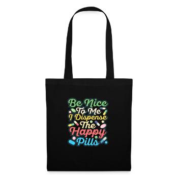 Be Nice To Me I Dispense The Happy Pills Pharmacis - Tote Bag - black - Front