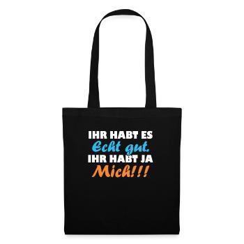ihr habt es echt gut ihr habt ja mich - Stoffbeutel - Schwarz - Vorne