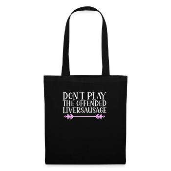Don´t play the offended liversausage. Denglisch - Stoffbeutel - Schwarz - Vorne