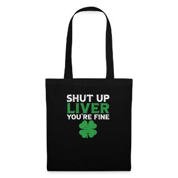Shut Up Liver You're Fine St. Patrick's Day Green - Stoffbeutel - Schwarz - Vorne