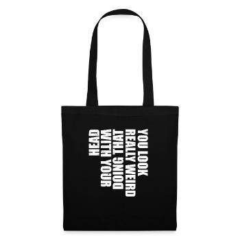 Tu as l’air vraiment bizarre de faire ça avec ta tête - Sac en tissu - noir - Devant