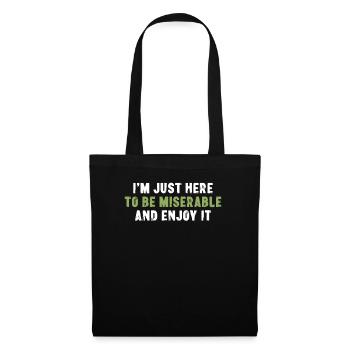 Je suis juste ici pour être misérable et profiter du sarcasme - Sac en tissu - noir - Devant