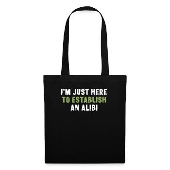 I'm Just Here To Establish An Alibi Sarcasm - Tote Bag - black - Front