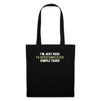 I'm Just Here To Overcomplicate Simple Tasks - Stoffbeutel - Schwarz - Vorne
