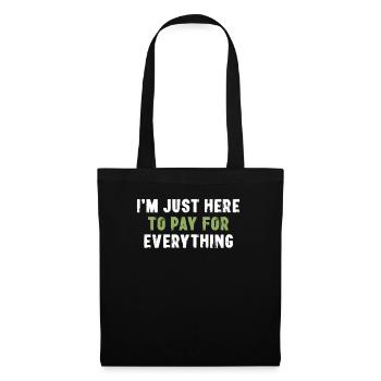I'm Just Here To Pay For Everything Sarkasmus - Stoffbeutel - Schwarz - Vorne