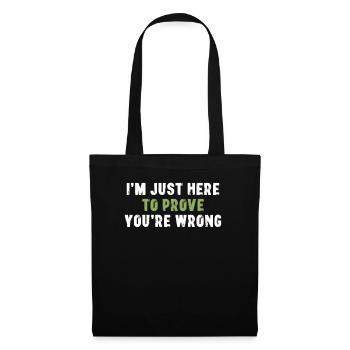 I'm Just Here To Prove You Wrong Sarcasm - Tote Bag - black - Front