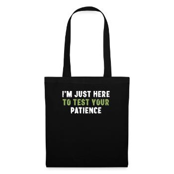 I'm Just Here To Test Your Patience Sarcasm - Tote Bag - black - Front