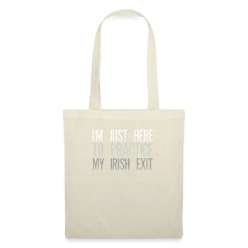 Je suis juste là pour pratiquer ma sortie irlandaise - Sac en tissu - nature - Devant