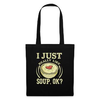 I Just Really Like Soup, Ok? Meal Food Bowl - Stoffbeutel - Schwarz - Vorne