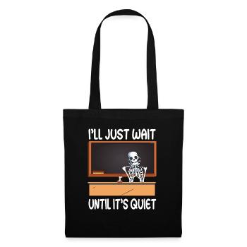 I'll just wait until its quiet - School Teacher - Tote Bag - black - Front
