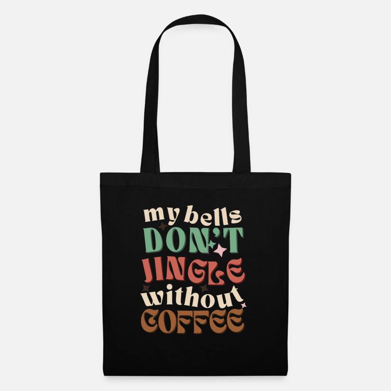 my bells don't jingle without coffee Xmas Kaffee - Stoffbeutel - Schwarz