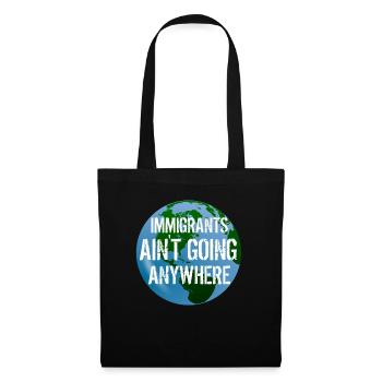 IMMIGRANTS AIN'T GOING ANYWHERE Immigrant Rights - Tote Bag - black - Front