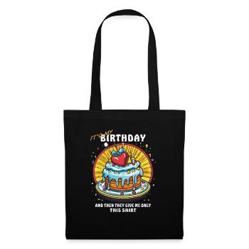 BIRTHDAY AND THEN THEY GIVE ME ONLY THIS SHIRT - Tote Bag - black - Front