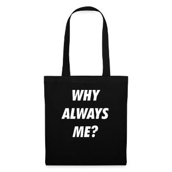 WHY ALWAYS ME - Stoffbeutel - Schwarz - Vorne