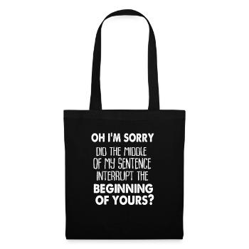 Oh I'm Sorry, Did The Middle Of My Sentence... - Tote Bag - black - Front