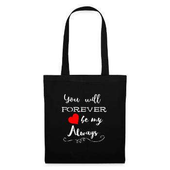 You Will Forever Be My Always Geschenke - Stoffbeutel - Schwarz - Vorne