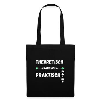 Theoretisch Kann Ich Praktisch Alles Geschenke - Stoffbeutel - Schwarz - Vorne