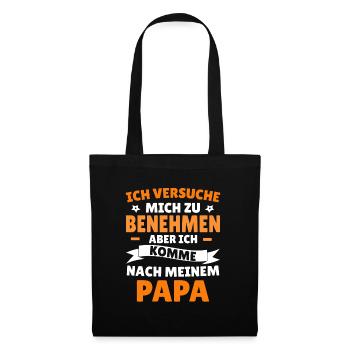 Versuche zu benehmen aber komme nach meinem papa - Stoffbeutel - Schwarz - Vorne