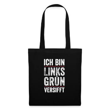 Ich bin links grün versifft Aktivist Grüne Stateme - Stoffbeutel - Schwarz - Vorne