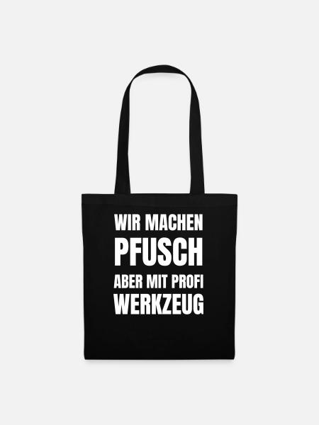 Wir machen Pfusch, aber mit Profi-Werkzeug. - Stoffbeutel - Schwarz