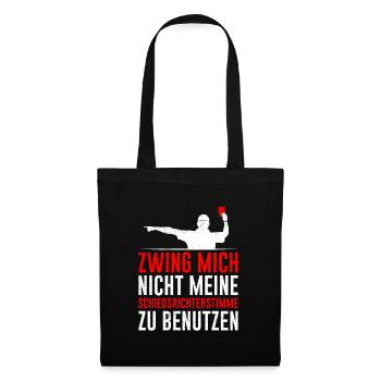 Zwing mich nicht meine Schiedsrichter Stimme - Stoffbeutel - Schwarz - Vorne