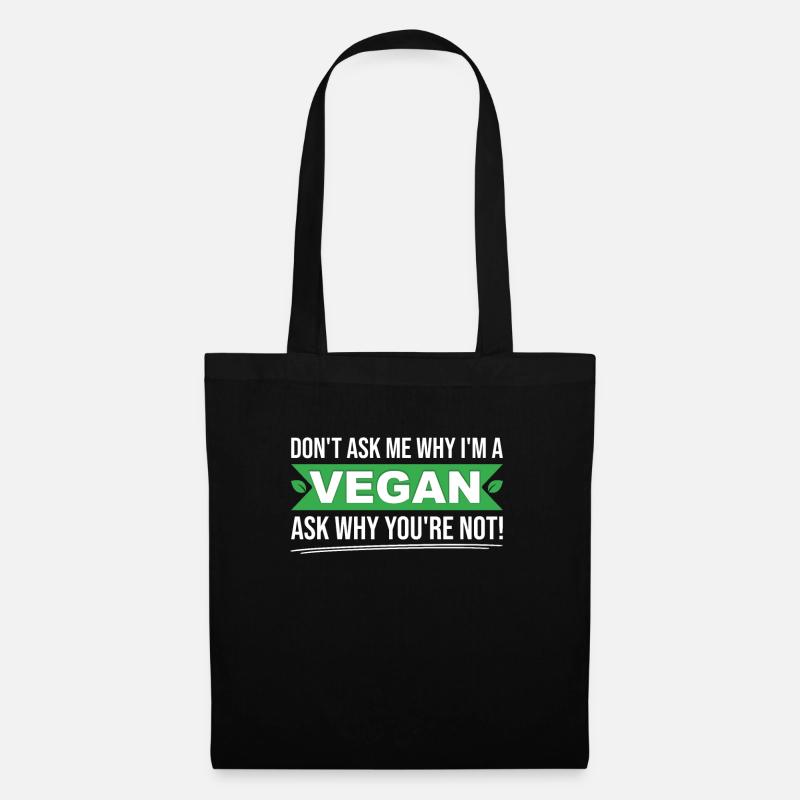 Dont ask me why Im vegan ask yourself why not - Stoffbeutel - Schwarz