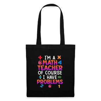 Bien sûr que j’ai des problèmes je suis professeur de maths - Sac en tissu - noir - Devant