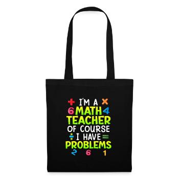 Bien sûr que j’ai des problèmes je suis professeur de maths - Sac en tissu - noir - Devant