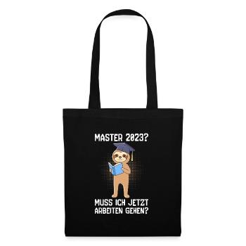 Master 2023 muss ich jetzt arbeiten? Master - Stoffbeutel - Schwarz - Vorne