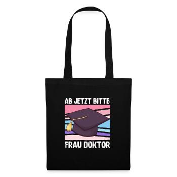 Ab jetzt bitte Frau Doktor Abschluss Doktortitel - Stoffbeutel - Schwarz - Vorne