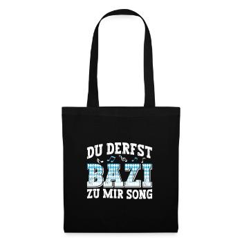 Boarisch Du Derfst Bazi zu mia Song Bayern Shirt - Stoffbeutel - Schwarz - Vorne