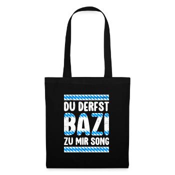 Bayern Derfst Bazi zu mir Song Bayerisches Shirt - Stoffbeutel - Schwarz - Vorne