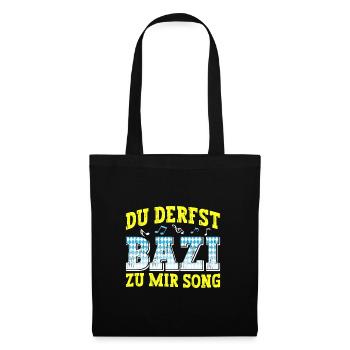 Boarisch Du Derfst Bazi zu mia Song Bayern Shirt - Stoffbeutel - Schwarz - Vorne