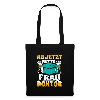 Doktorabschluss Ab Jetzt Bitte: Frau Doktor - Stoffbeutel - Schwarz - Vorne