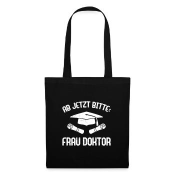 Dissertation Ab Jetzt Bitte: Frau Doktor Abschluss - Stoffbeutel - Schwarz - Vorne