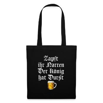 Zapft ihr Narren der König hat Durst - Stoffbeutel - Schwarz - Vorne