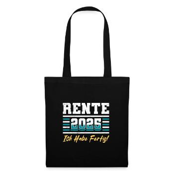 RENTE 2025 ICH HABE FERTIG Lustiges Rentner - Stoffbeutel - Schwarz - Vorne